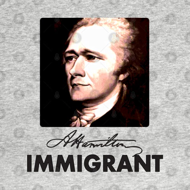 A.Hamilton IMMIGRANT by Jan4insight TeeStore